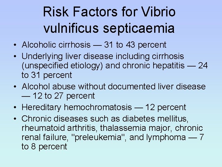 Risk Factors for Vibrio vulnificus septicaemia • Alcoholic cirrhosis — 31 to 43 percent