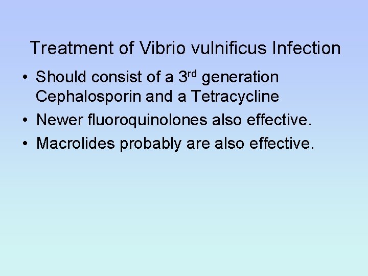 Treatment of Vibrio vulnificus Infection • Should consist of a 3 rd generation Cephalosporin
