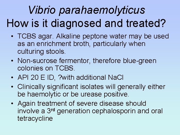 Vibrio parahaemolyticus How is it diagnosed and treated? • TCBS agar. Alkaline peptone water