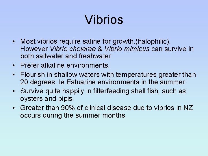 Vibrios • Most vibrios require saline for growth. (halophilic). However Vibrio cholerae & Vibrio
