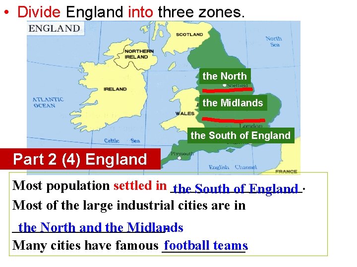  • Divide England into three zones. the North the Midlands the South of