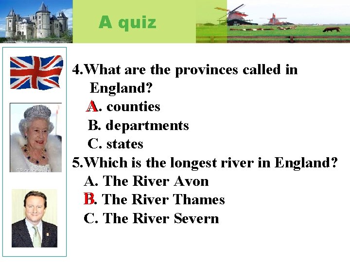 A quiz 4. What are the provinces called in England? A. counties A B.