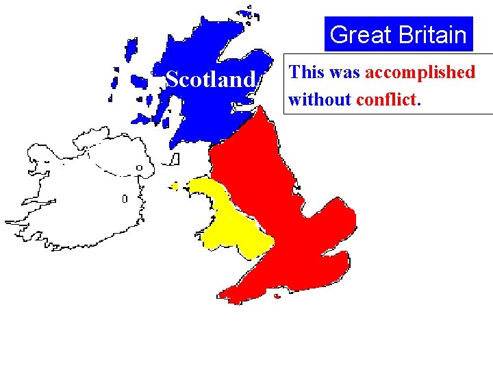 Great Britain Scotland This was accomplished without conflict. 