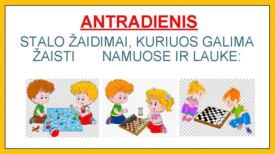 ANTRADIENIS STALO ŽAIDIMAI, KURIUOS GALIMA ŽAISTI NAMUOSE IR LAUKE: 