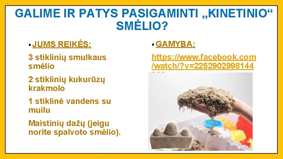 GALIME IR PATYS PASIGAMINTI „KINETINIO“ SMĖLIO? • JUMS REIKĖS: 3 stiklinių smulkaus smėlio 2