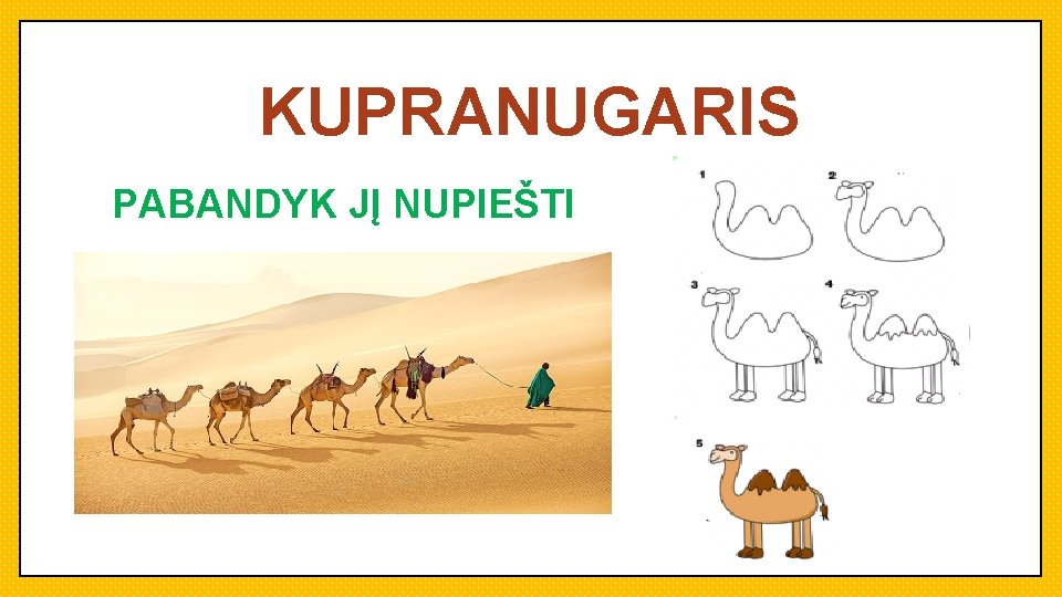 KUPRANUGARIS PABANDYK JĮ NUPIEŠTI 