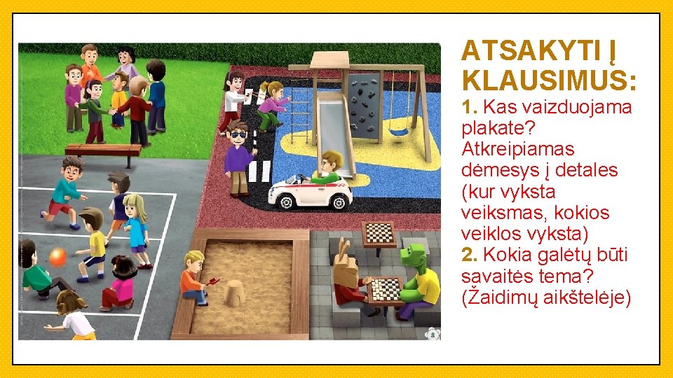 ATSAKYTI Į KLAUSIMUS: 1. Kas vaizduojama plakate? Atkreipiamas dėmesys į detales (kur vyksta veiksmas,