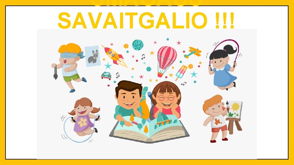 SMAGAUS SAVAITGALIO !!! 