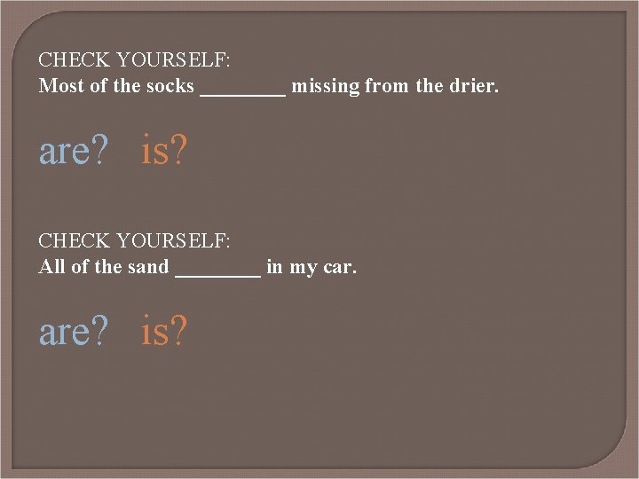 CHECK YOURSELF: Most of the socks ____ missing from the drier. are? is? CHECK