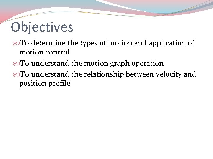 Objectives To determine the types of motion and application of motion control To understand
