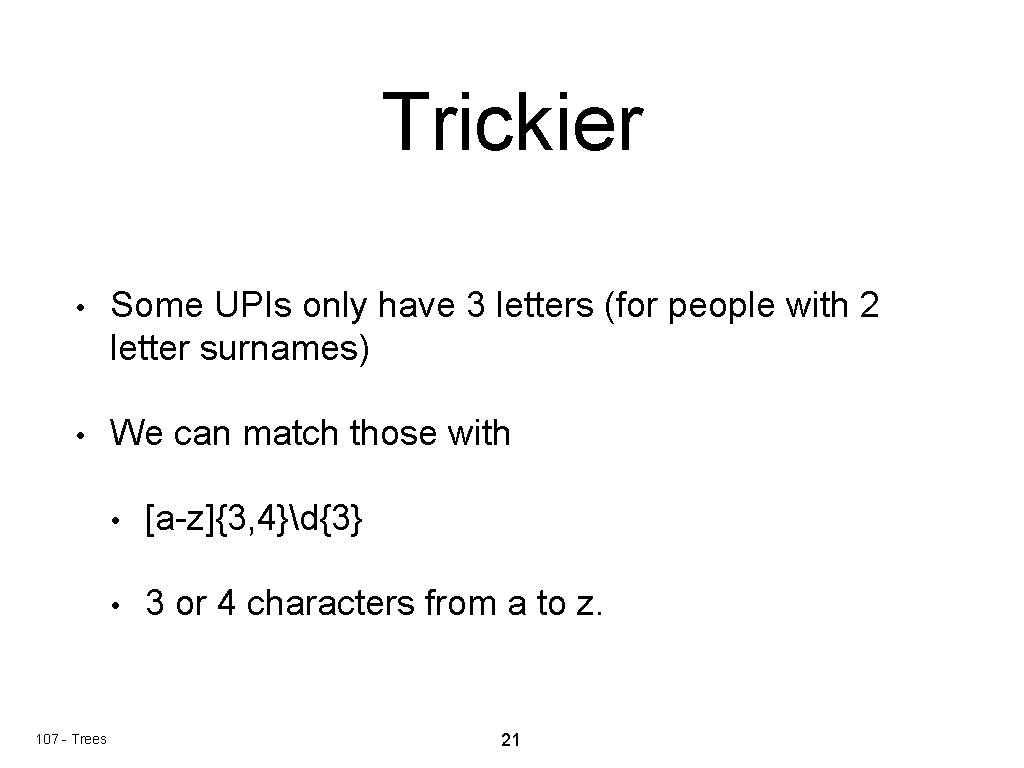 Trickier • Some UPIs only have 3 letters (for people with 2 letter surnames) Trickier • Some UPIs only have 3 letters (for people with 2 letter surnames)