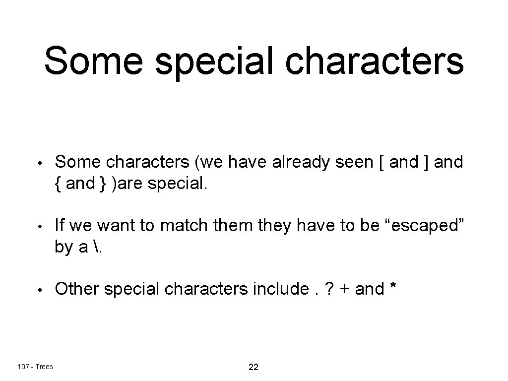 Some special characters • Some characters (we have already seen [ and ] and