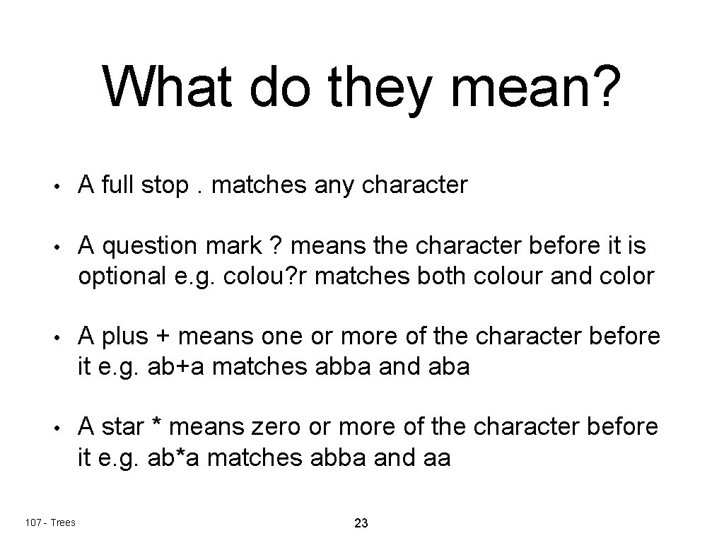What do they mean? • A full stop. matches any character • A question What do they mean? • A full stop. matches any character • A question