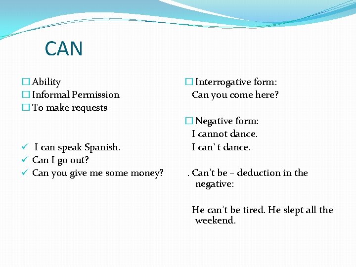 CAN � Ability � Informal Permission � To make requests ü I can speak