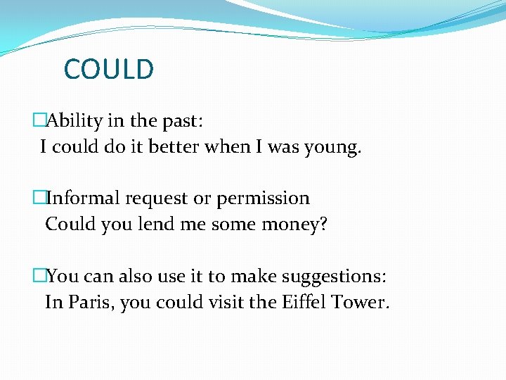 COULD �Ability in the past: I could do it better when I was young.