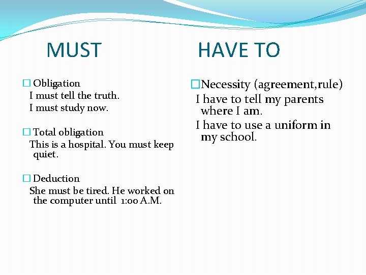 MUST � Obligation I must tell the truth. I must study now. � Total