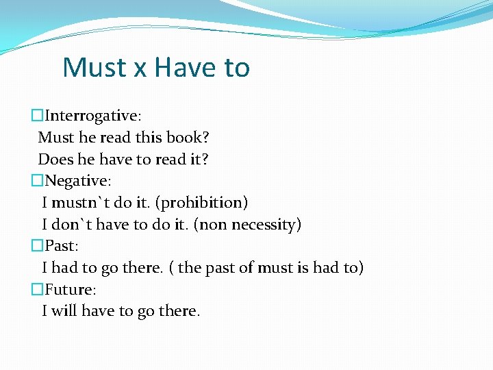 Must x Have to �Interrogative: Must he read this book? Does he have to