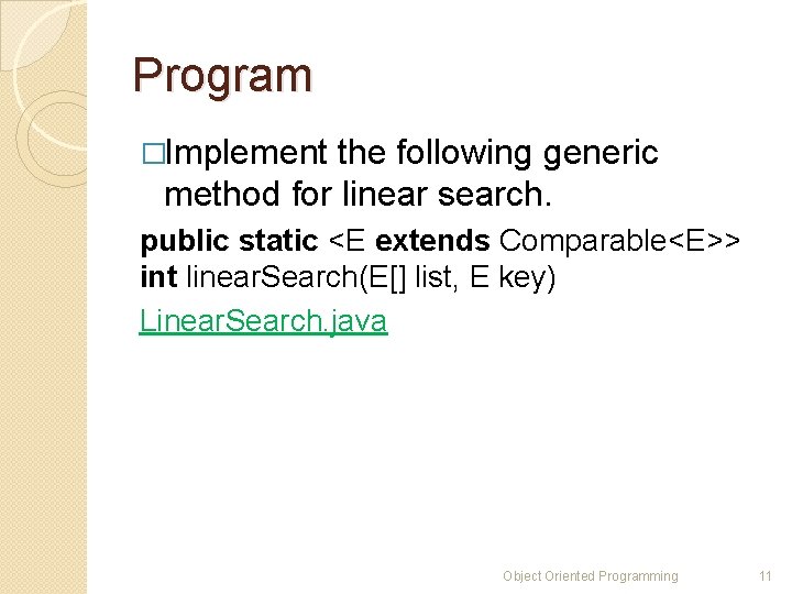 Program �Implement the following generic method for linear search. public static <E extends Comparable<E>> Program �Implement the following generic method for linear search. public static <E extends Comparable<E>>