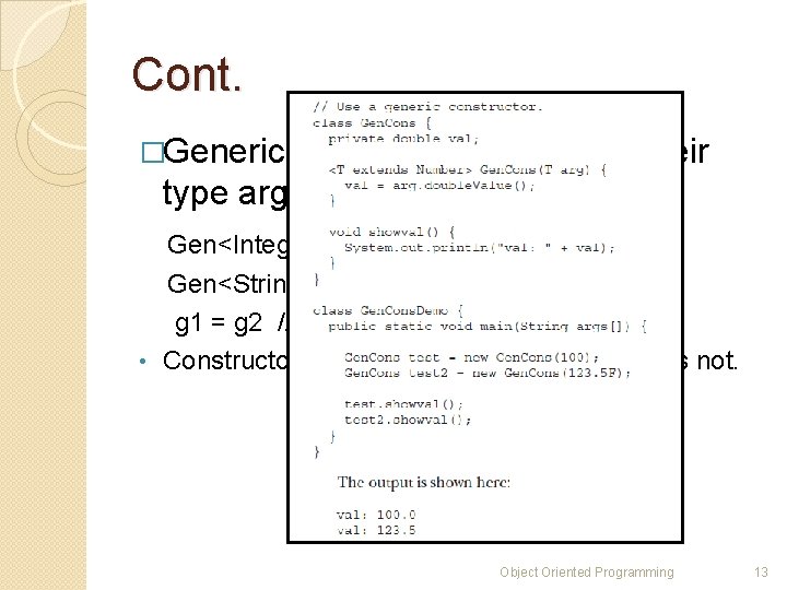 Cont. �Generic Types differ based on their type arguments. - Gen<T> class Gen<Integer> g Cont. �Generic Types differ based on their type arguments. - Gen<T> class Gen<Integer> g