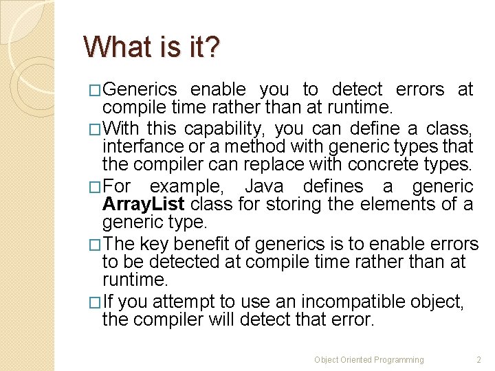 What is it? �Generics enable you to detect errors at compile time rather than What is it? �Generics enable you to detect errors at compile time rather than
