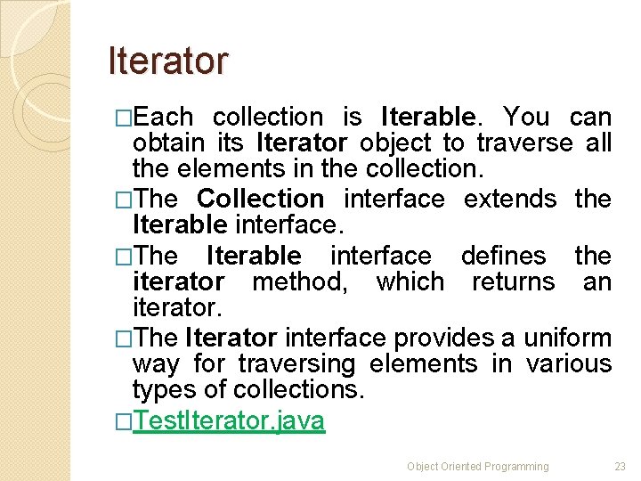 Iterator �Each collection is Iterable. You can obtain its Iterator object to traverse all Iterator �Each collection is Iterable. You can obtain its Iterator object to traverse all
