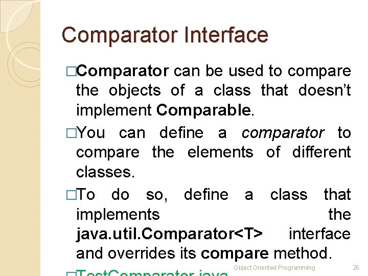 Comparator Interface �Comparator can be used to compare the objects of a class that Comparator Interface �Comparator can be used to compare the objects of a class that