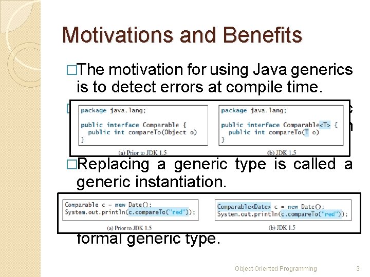 Motivations and Benefits �The motivation for using Java generics is to detect errors at Motivations and Benefits �The motivation for using Java generics is to detect errors at