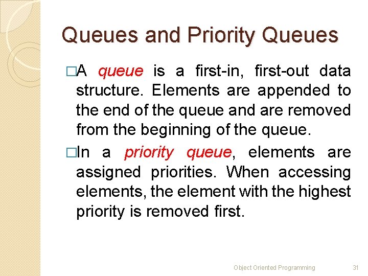 Queues and Priority Queues �A queue is a first-in, first-out data structure. Elements are Queues and Priority Queues �A queue is a first-in, first-out data structure. Elements are