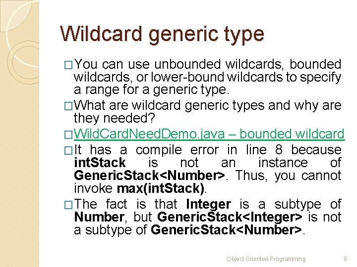 Wildcard generic type �You can use unbounded wildcards, or lower-bound wildcards to specify a Wildcard generic type �You can use unbounded wildcards, or lower-bound wildcards to specify a