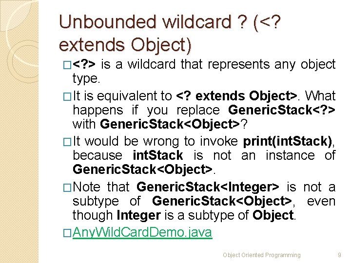Unbounded wildcard ? (<? extends Object) �<? > is a wildcard that represents any Unbounded wildcard ? (<? extends Object) �<? > is a wildcard that represents any