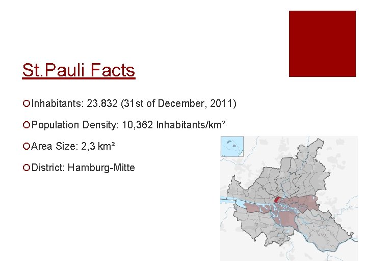 St. Pauli Facts ¡Inhabitants: 23. 832 (31 st of December, 2011) ¡Population Density: 10,