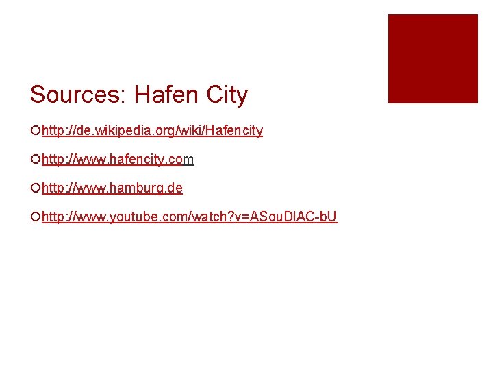Sources: Hafen City ¡http: //de. wikipedia. org/wiki/Hafencity ¡http: //www. hafencity. com ¡http: //www. hamburg.