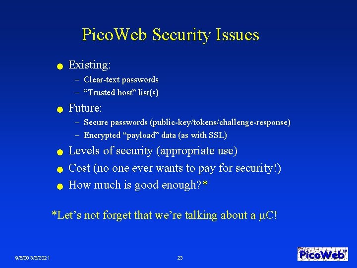 Pico. Web Security Issues n Existing: – Clear-text passwords – “Trusted host” list(s) n
