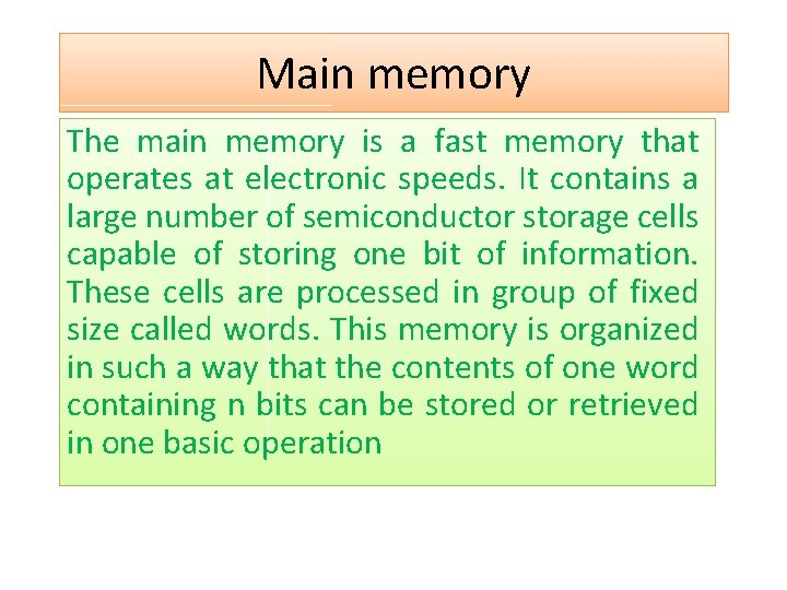 Main memory The main memory is a fast memory that operates at electronic speeds. Main memory The main memory is a fast memory that operates at electronic speeds.