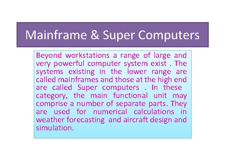 Mainframe & Super Computers Beyond workstations a range of large and very powerful computer Mainframe & Super Computers Beyond workstations a range of large and very powerful computer