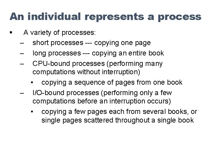 An individual represents a process § A variety of processes: – short processes ---