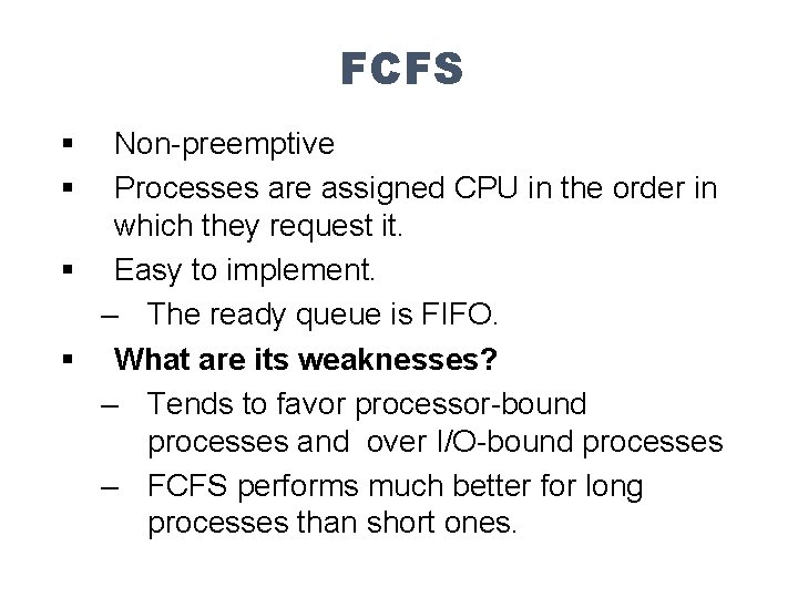 FCFS § § Non-preemptive Processes are assigned CPU in the order in which they