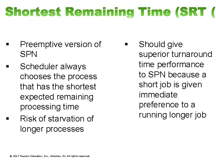§ § § Preemptive version of SPN Scheduler always chooses the process that has