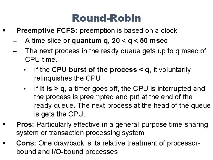 Round-Robin § § § Preemptive FCFS: preemption is based on a clock – A