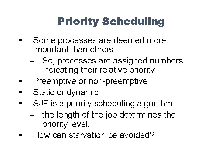 Priority Scheduling § § § Some processes are deemed more important than others –