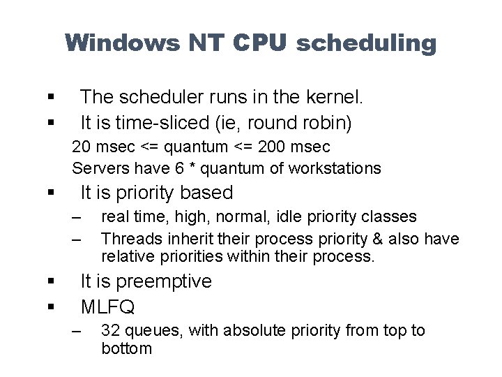 Windows NT CPU scheduling § § The scheduler runs in the kernel. It is