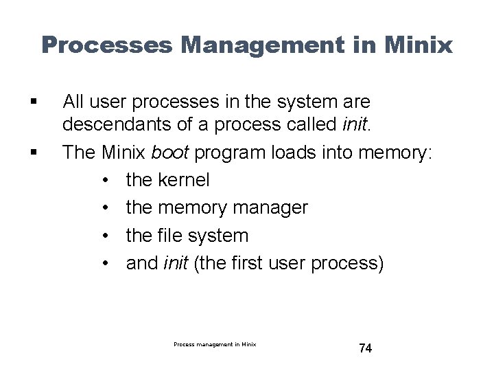 Processes Management in Minix § § All user processes in the system are descendants