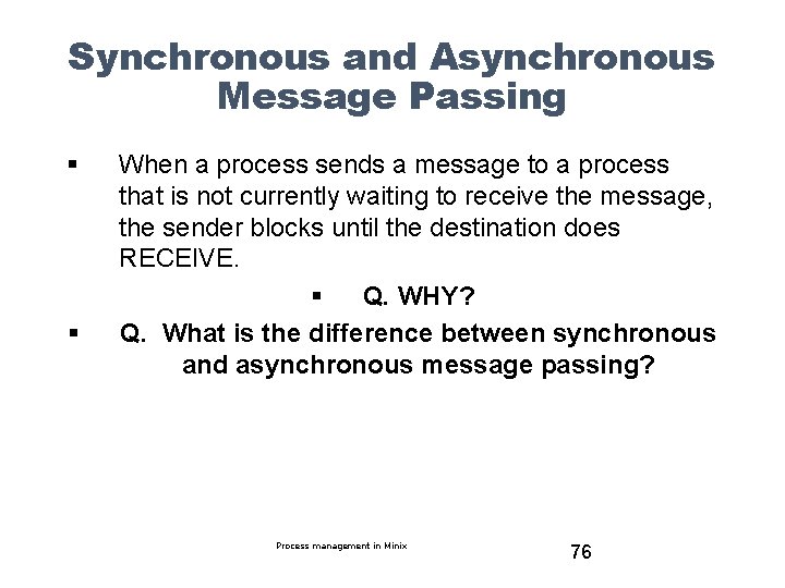 Synchronous and Asynchronous Message Passing § § When a process sends a message to
