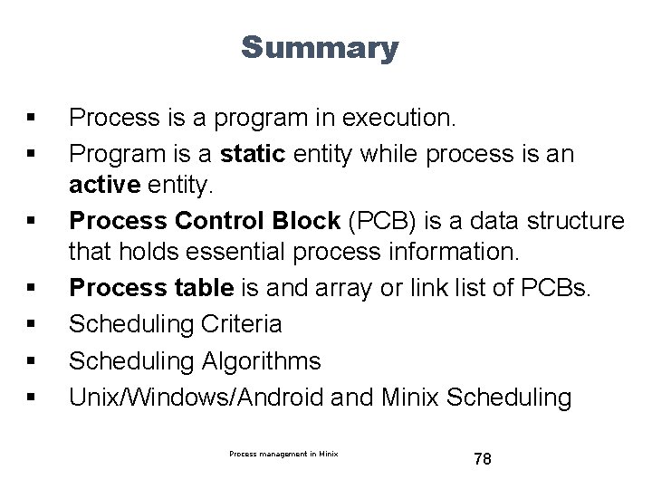 Summary § § § § Process is a program in execution. Program is a