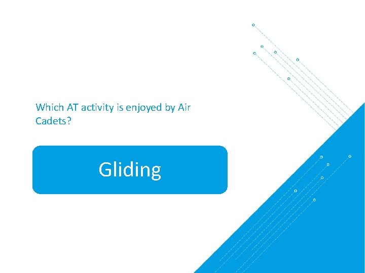 Which AT activity is enjoyed by Air Cadets? Gliding 