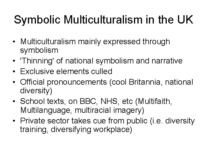 Symbolic Multiculturalism in the UK • Multiculturalism mainly expressed through symbolism • 'Thinning' of