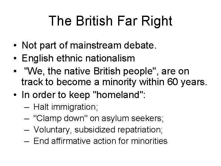 The British Far Right • Not part of mainstream debate. • English ethnic nationalism