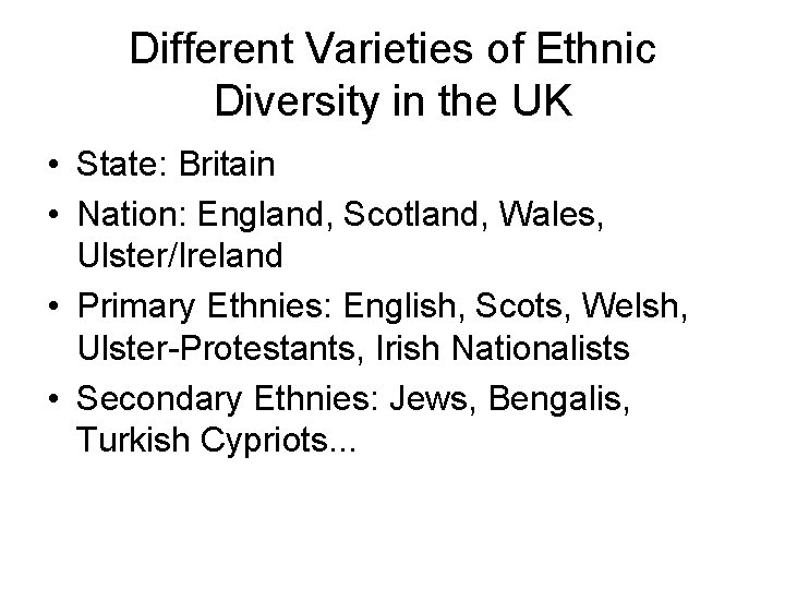 Different Varieties of Ethnic Diversity in the UK • State: Britain • Nation: England,