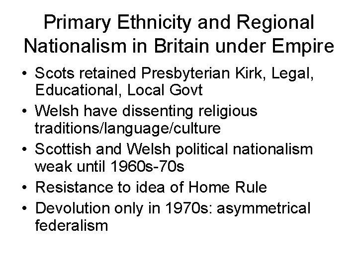 Primary Ethnicity and Regional Nationalism in Britain under Empire • Scots retained Presbyterian Kirk,