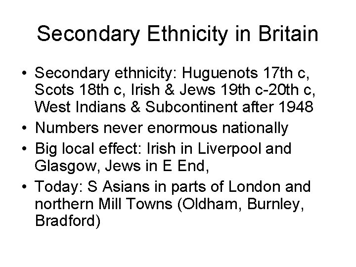 Secondary Ethnicity in Britain • Secondary ethnicity: Huguenots 17 th c, Scots 18 th